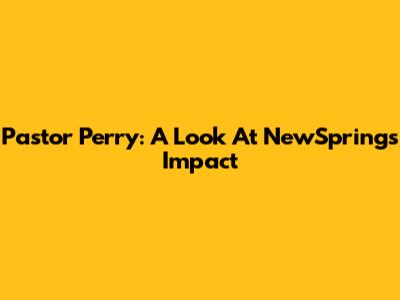 Pastor Perry: A Look At NewSpring's Impact