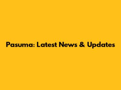 Pasuma: Latest News & Updates