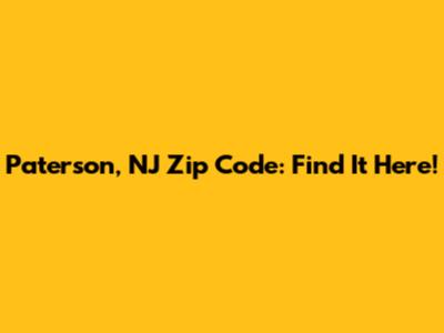 Paterson, NJ Zip Code: Find It Here!