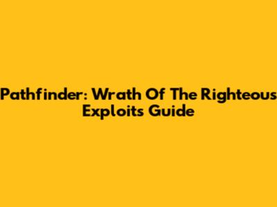 Pathfinder: Wrath Of The Righteous Exploits Guide