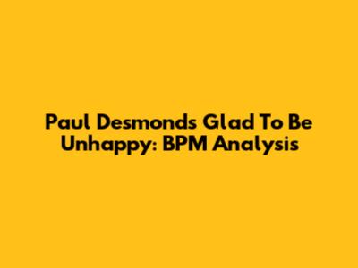 Paul Desmond's 'Glad To Be Unhappy': BPM Analysis