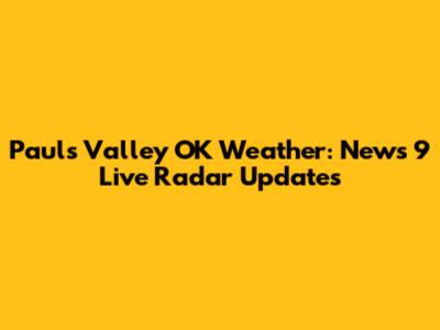 Pauls Valley OK Weather: News 9 Live Radar Updates