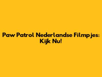 Paw Patrol Nederlandse Filmpjes: Kijk Nu!