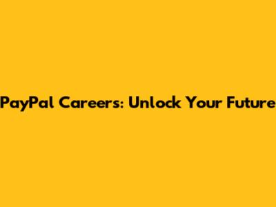 PayPal Careers: Unlock Your Future