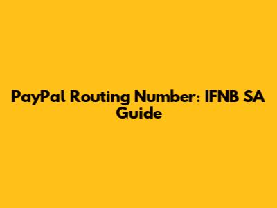 PayPal Routing Number: IFNB SA Guide