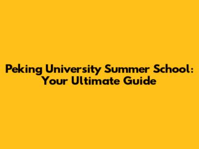 Peking University Summer School: Your Ultimate Guide