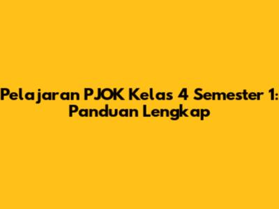 Pelajaran PJOK Kelas 4 Semester 1: Panduan Lengkap