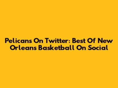 Pelicans On Twitter: Best Of New Orleans Basketball On Social