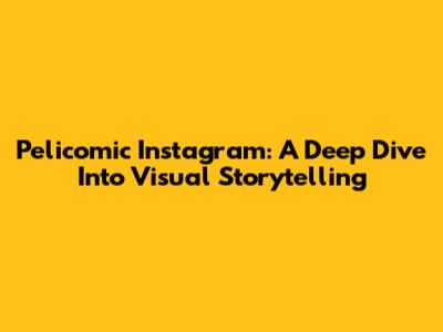 Pelicomic Instagram: A Deep Dive Into Visual Storytelling