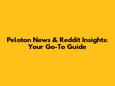 Peloton News & Reddit Insights: Your Go-To Guide
