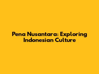 Pena Nusantara: Exploring Indonesian Culture