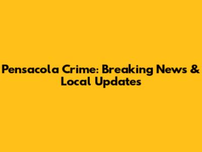 Pensacola Crime: Breaking News & Local Updates