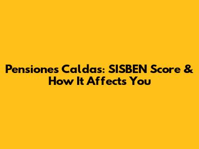 Pensiones Caldas: SISBEN Score & How It Affects You