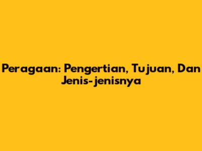 Peragaan: Pengertian, Tujuan, Dan Jenis-jenisnya