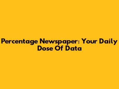 Percentage Newspaper: Your Daily Dose Of Data