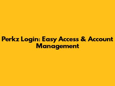 Perkz Login: Easy Access & Account Management
