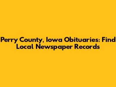 Perry County, Iowa Obituaries: Find Local Newspaper Records
