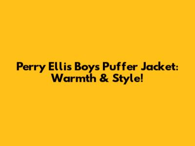 Perry Ellis Boys Puffer Jacket: Warmth & Style!