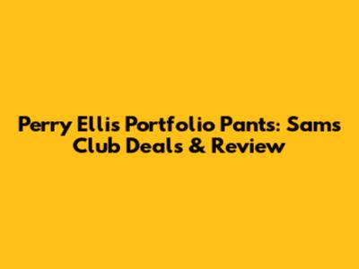 Perry Ellis Portfolio Pants: Sam's Club Deals & Review