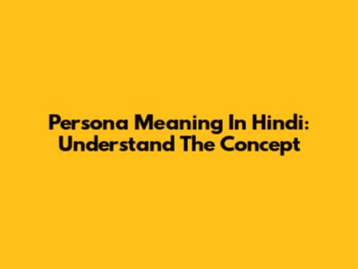 Persona Meaning In Hindi: Understand The Concept