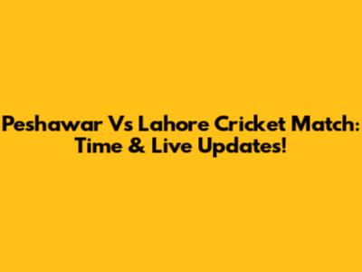 Peshawar Vs Lahore Cricket Match: Time & Live Updates!