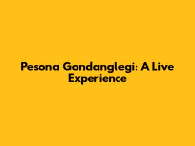 Pesona Gondanglegi: A Live Experience