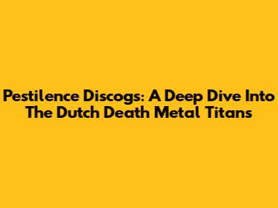 Pestilence Discogs: A Deep Dive Into The Dutch Death Metal Titans