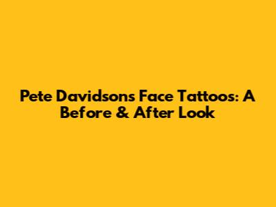 Pete Davidson's Face Tattoos: A Before & After Look