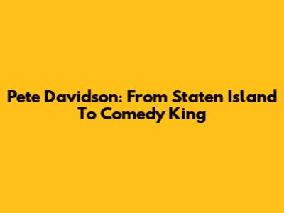 Pete Davidson: From Staten Island To Comedy King