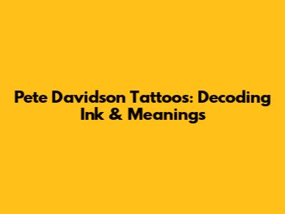 Pete Davidson Tattoos: Decoding Ink & Meanings