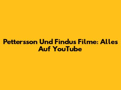 Pettersson Und Findus Filme: Alles Auf YouTube