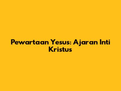 Pewartaan Yesus: Ajaran Inti Kristus