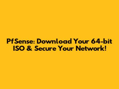 PfSense: Download Your 64-bit ISO & Secure Your Network!