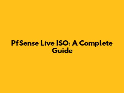 PfSense Live ISO: A Complete Guide