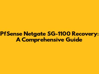 PfSense Netgate SG-1100 Recovery: A Comprehensive Guide
