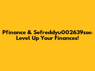 Pfinance & Sefreddyu002639sse: Level Up Your Finances!