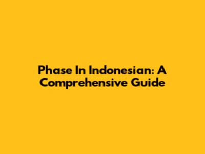 Phase In Indonesian: A Comprehensive Guide