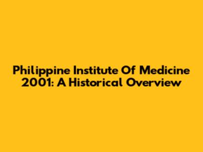 Philippine Institute Of Medicine 2001: A Historical Overview