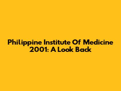 Philippine Institute Of Medicine 2001: A Look Back