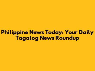 Philippine News Today: Your Daily Tagalog News Roundup