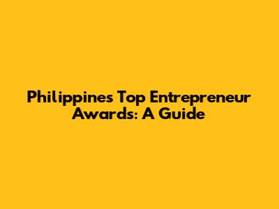 Philippines' Top Entrepreneur Awards: A Guide