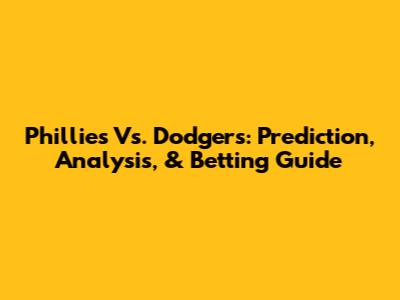 Phillies Vs. Dodgers: Prediction, Analysis, & Betting Guide