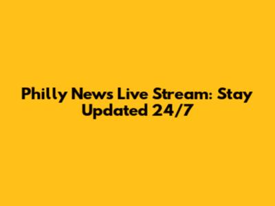 Philly News Live Stream: Stay Updated 24/7