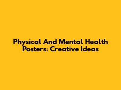 Physical And Mental Health Posters: Creative Ideas