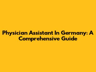 Physician Assistant In Germany: A Comprehensive Guide