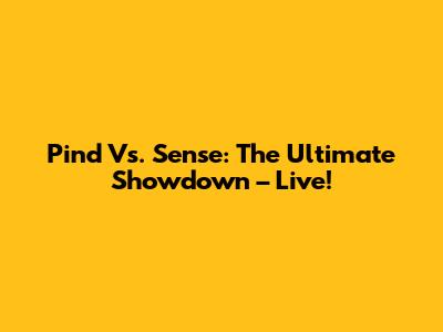 Pind Vs. Sense: The Ultimate Showdown – Live!