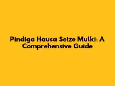 Pindiga Hausa Seize Mulki: A Comprehensive Guide