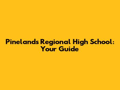 Pinelands Regional High School: Your Guide