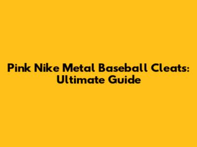 Pink Nike Metal Baseball Cleats: Ultimate Guide