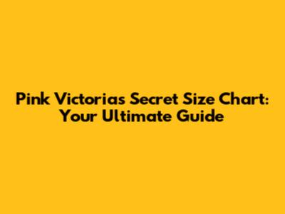 Pink Victoria's Secret Size Chart: Your Ultimate Guide
